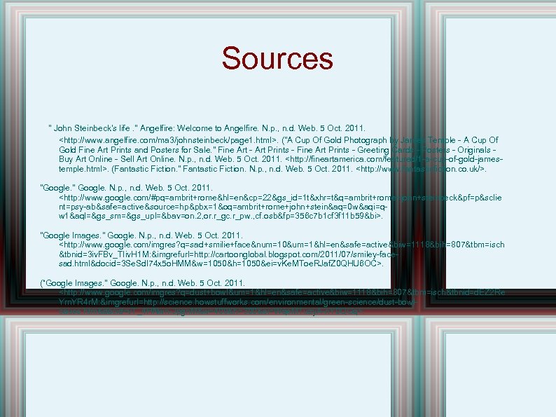 Sources " John Steinbeck's life. " Angelfire: Welcome to Angelfire. N. p. , n.