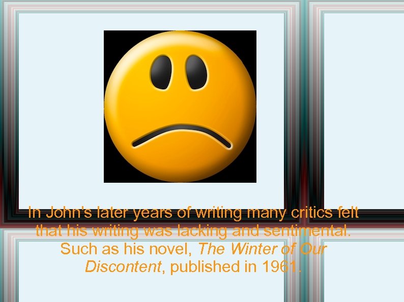 In John's later years of writing many critics felt that his writing was lacking