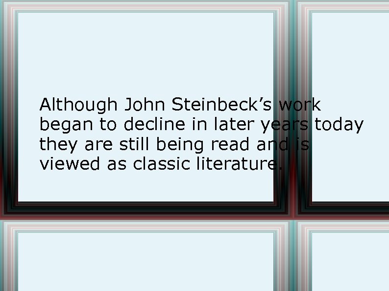 Although John Steinbeck’s work began to decline in later years today they are still