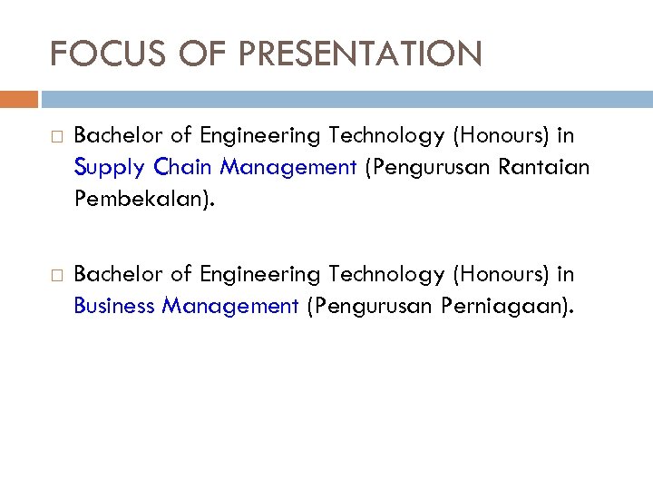 FOCUS OF PRESENTATION Bachelor of Engineering Technology (Honours) in Supply Chain Management (Pengurusan Rantaian