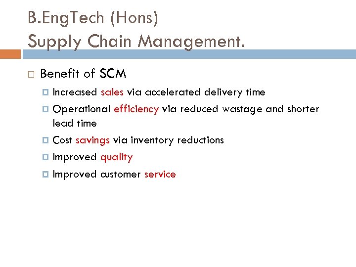 B. Eng. Tech (Hons) Supply Chain Management. Benefit of SCM Increased sales via accelerated