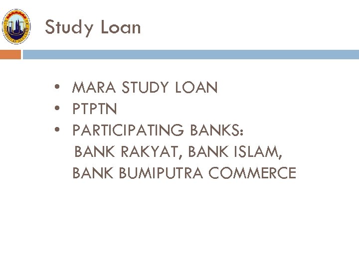 Study Loan • MARA STUDY LOAN • PTPTN • PARTICIPATING BANKS: BANK RAKYAT, BANK