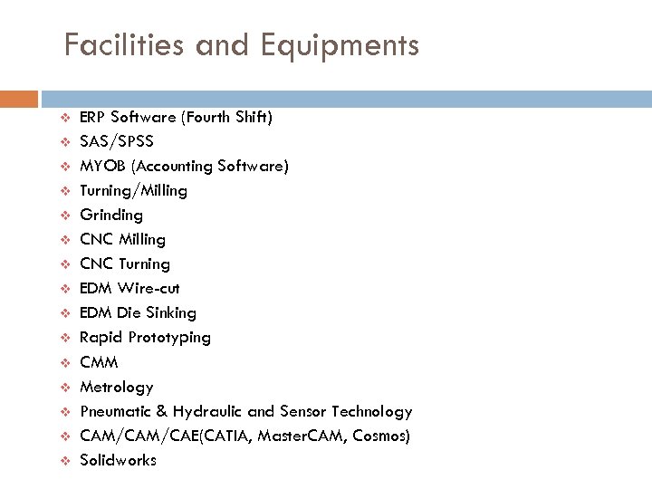 Facilities and Equipments v v v v ERP Software (Fourth Shift) SAS/SPSS MYOB (Accounting