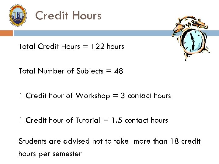 Credit Hours Total Credit Hours = 122 hours Total Number of Subjects = 48