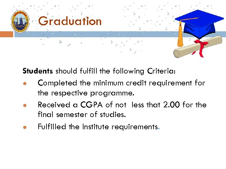 Graduation Students should fulfill the following Criteria: l Completed the minimum credit requirement for