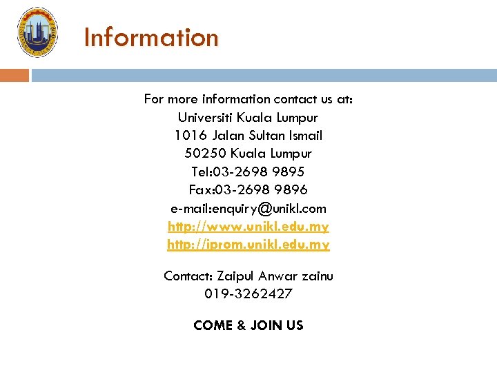 Information For more information contact us at: Universiti Kuala Lumpur 1016 Jalan Sultan Ismail