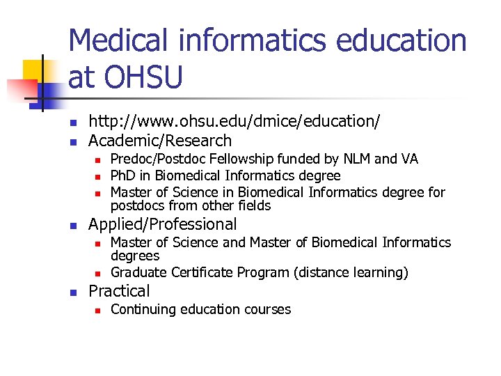 Medical informatics education at OHSU n n http: //www. ohsu. edu/dmice/education/ Academic/Research n n