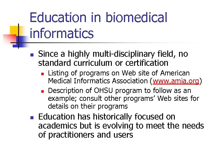 Education in biomedical informatics n Since a highly multi-disciplinary field, no standard curriculum or