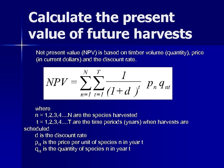 Calculate the present value of future harvests Net present value (NPV) is based on