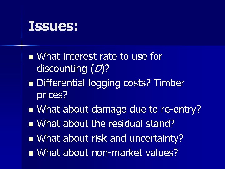 Issues: What interest rate to use for discounting (D)? n Differential logging costs? Timber