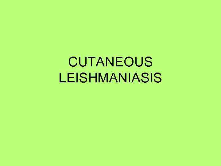 CUTANEOUS LEISHMANIASIS 