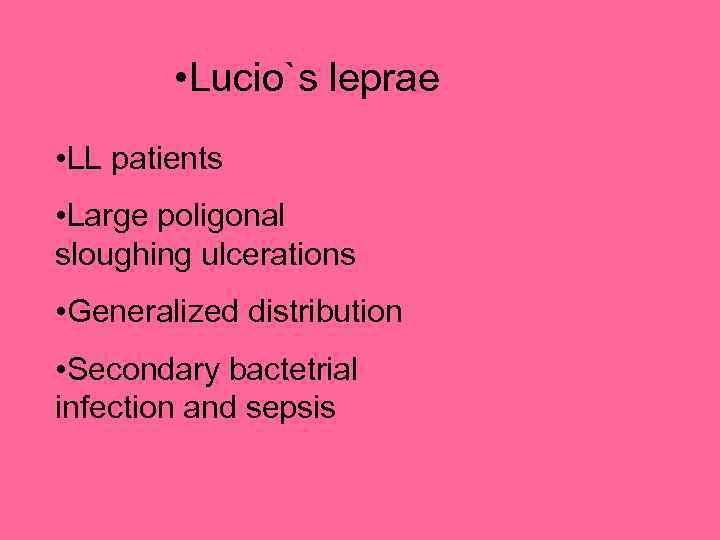  • Lucio`s leprae • LL patients • Large poligonal sloughing ulcerations • Generalized