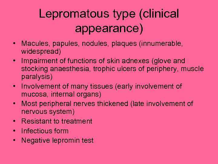 Lepromatous type (clinical appearance) • Macules, papules, nodules, plaques (innumerable, widespread) • Impairment of