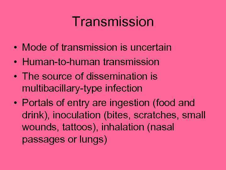 Transmission • Mode of transmission is uncertain • Human-to-human transmission • The source of