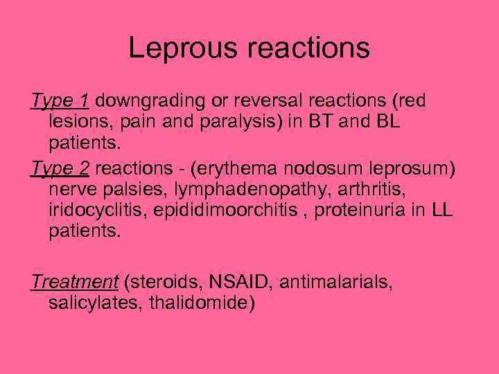Leprous reactions Type 1 downgrading or reversal reactions (red lesions, pain and paralysis) in