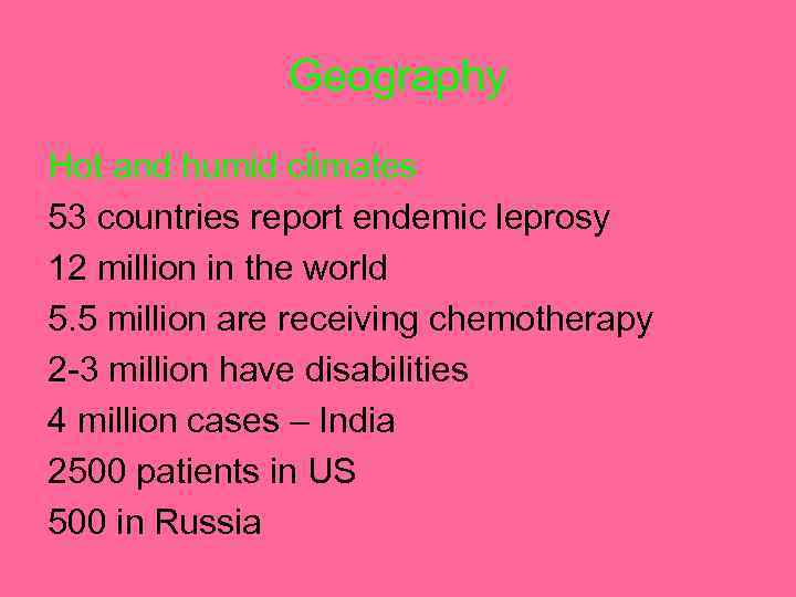 Geography Hot and humid climates 53 countries report endemic leprosy 12 million in the