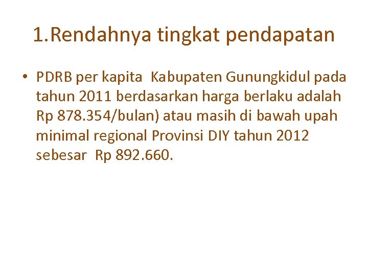 1. Rendahnya tingkat pendapatan • PDRB per kapita Kabupaten Gunungkidul pada tahun 2011 berdasarkan