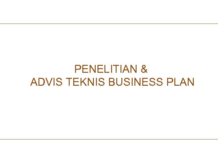 PENELITIAN & ADVIS TEKNIS BUSINESS PLAN 