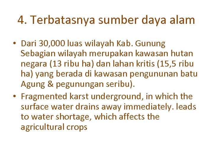 4. Terbatasnya sumber daya alam • Dari 30, 000 luas wilayah Kab. Gunung Sebagian