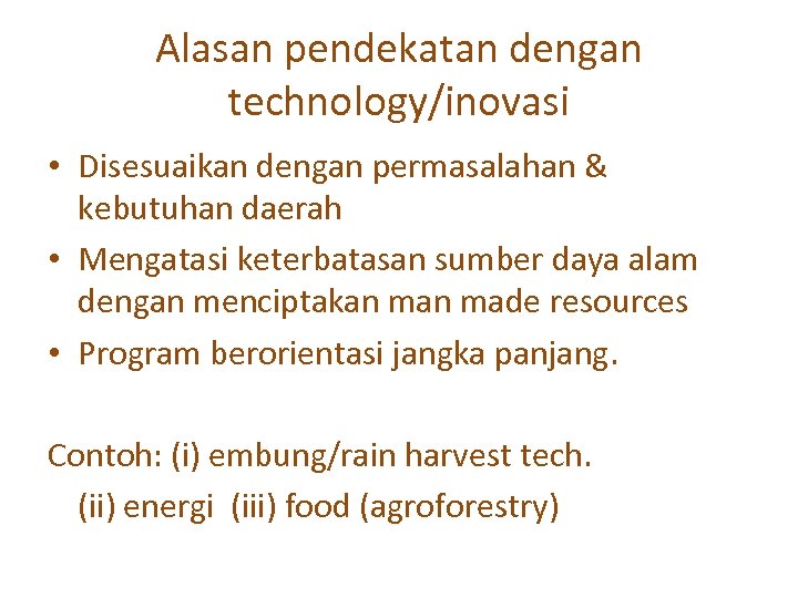 Alasan pendekatan dengan technology/inovasi • Disesuaikan dengan permasalahan & kebutuhan daerah • Mengatasi keterbatasan