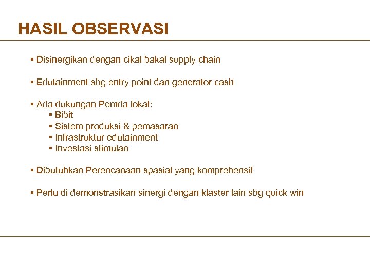 HASIL OBSERVASI § Disinergikan dengan cikal bakal supply chain § Edutainment sbg entry point