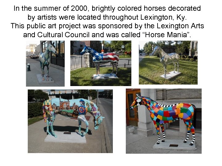 In the summer of 2000, brightly colored horses decorated by artists were located throughout