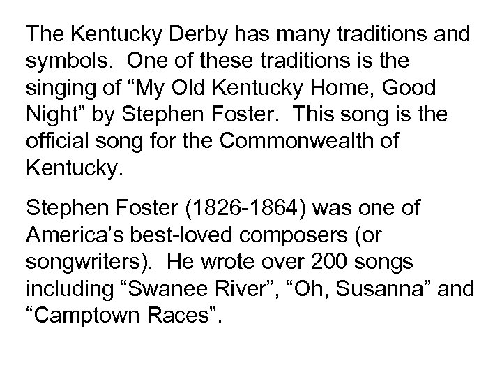 The Kentucky Derby has many traditions and symbols. One of these traditions is the