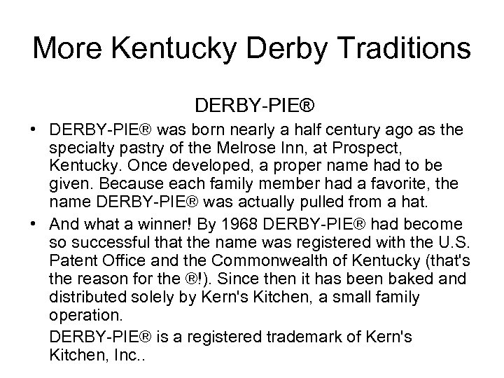 More Kentucky Derby Traditions DERBY-PIE® • DERBY-PIE® was born nearly a half century ago