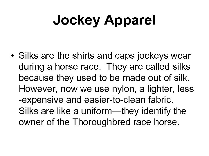 Jockey Apparel • Silks are the shirts and caps jockeys wear during a horse
