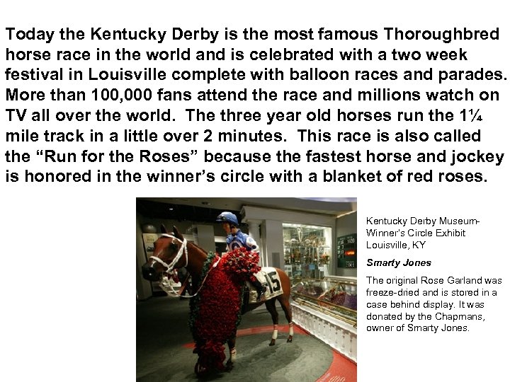 Today the Kentucky Derby is the most famous Thoroughbred horse race in the world