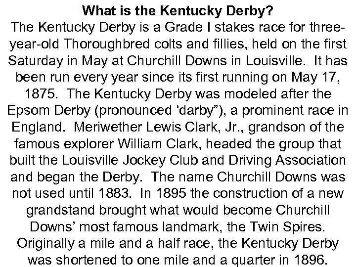 What is the Kentucky Derby? The Kentucky Derby is a Grade I stakes race