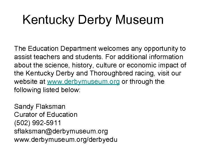 Kentucky Derby Museum The Education Department welcomes any opportunity to assist teachers and students.