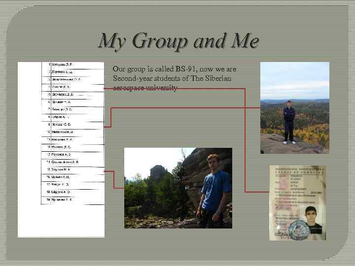 My Group and Me Our group is called BS-91, now we are Second-year students