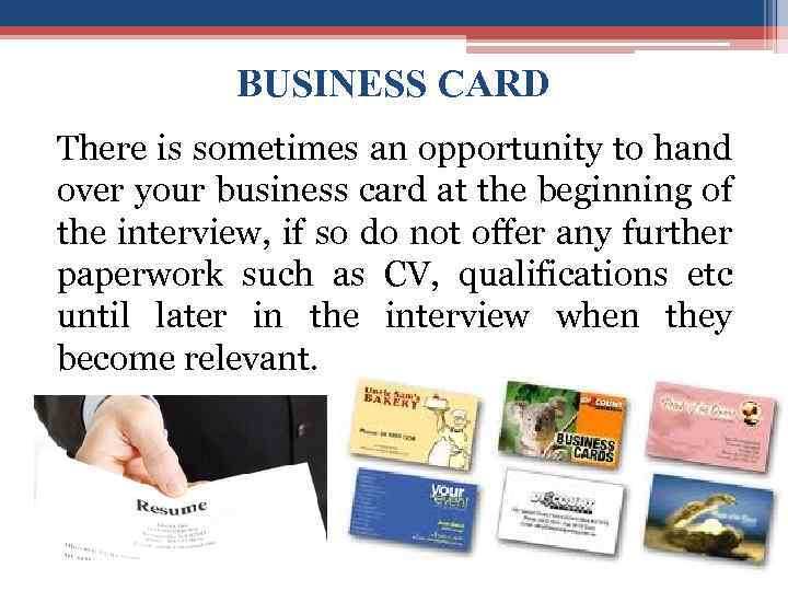 BUSINESS CARD There is sometimes an opportunity to hand over your business card at