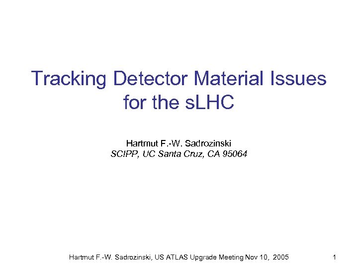 Tracking Detector Material Issues for the s. LHC Hartmut F. -W. Sadrozinski SCIPP, UC