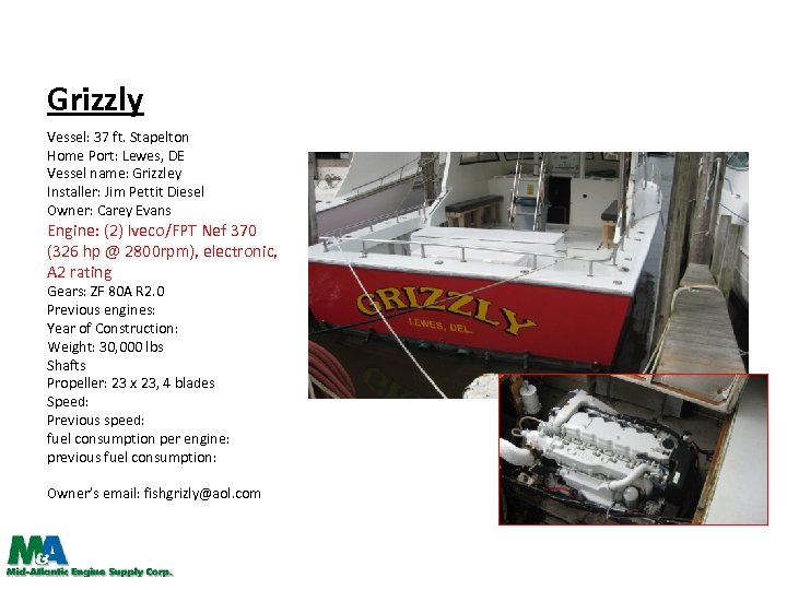 Grizzly Vessel: 37 ft. Stapelton Home Port: Lewes, DE Vessel name: Grizzley Installer: Jim