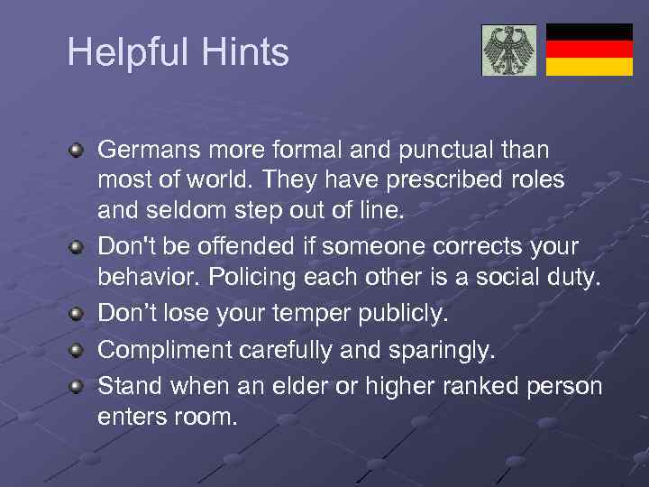 Helpful Hints Germans more formal and punctual than most of world. They have prescribed