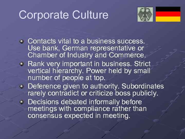 Corporate Culture Contacts vital to a business success. Use bank, German representative or Chamber