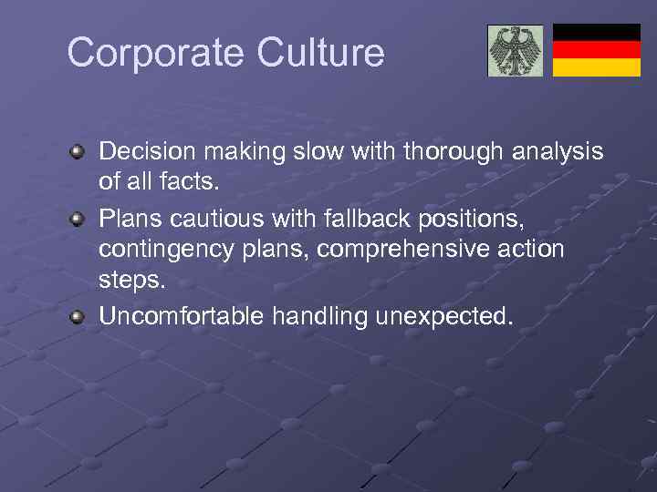 Corporate Culture Decision making slow with thorough analysis of all facts. Plans cautious with