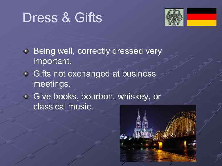 Dress & Gifts Being well, correctly dressed very important. Gifts not exchanged at business