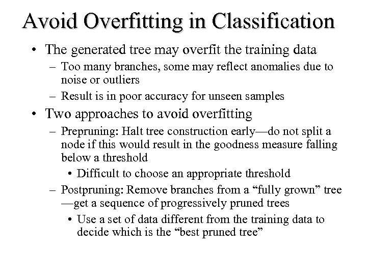 Avoid Overfitting in Classification • The generated tree may overfit the training data –