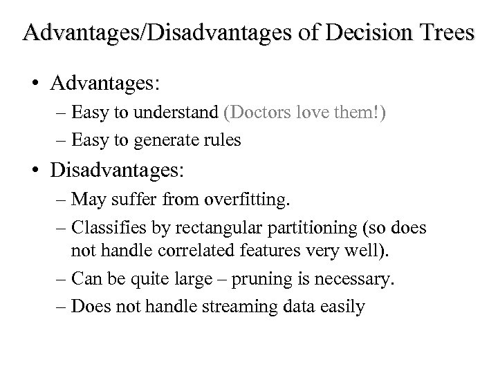 Advantages/Disadvantages of Decision Trees • Advantages: – Easy to understand (Doctors love them!) –