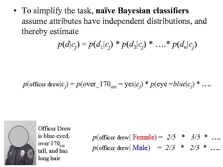  • To simplify the task, naïve Bayesian classifiers assume attributes have independent distributions,