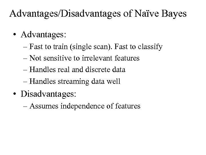 Advantages/Disadvantages of Naïve Bayes • Advantages: – Fast to train (single scan). Fast to