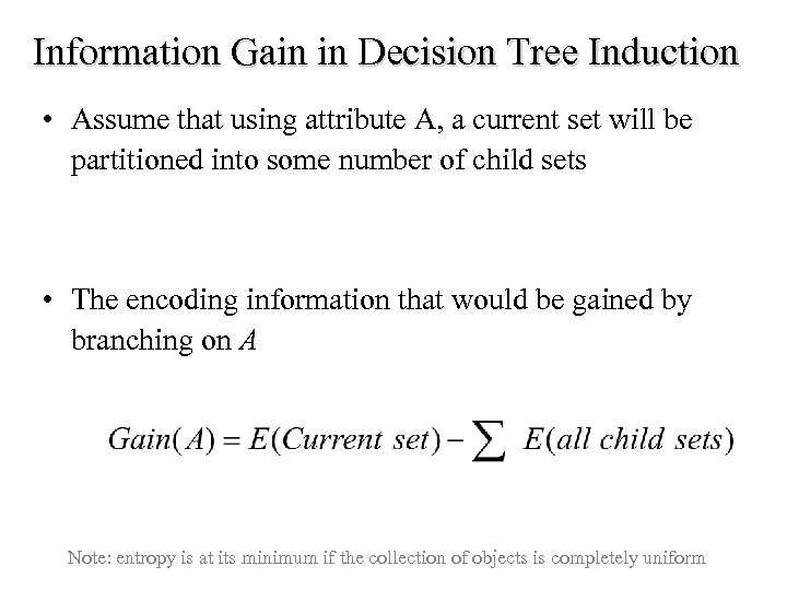 Information Gain in Decision Tree Induction • Assume that using attribute A, a current