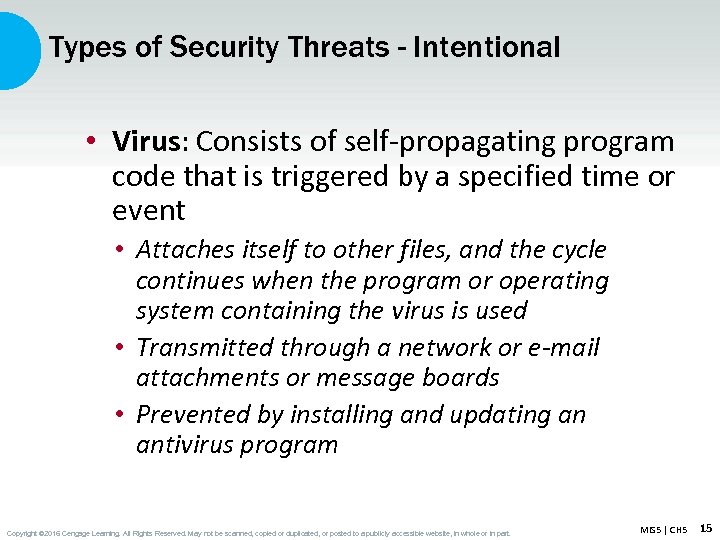 Types of Security Threats - Intentional • Virus: Consists of self-propagating program code that
