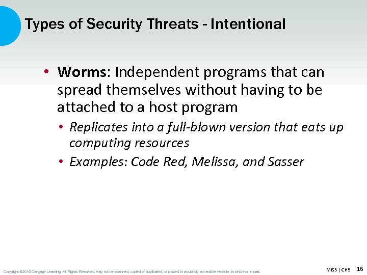 Types of Security Threats - Intentional • Worms: Independent programs that can spread themselves