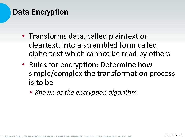 Data Encryption • Transforms data, called plaintext or cleartext, into a scrambled form called