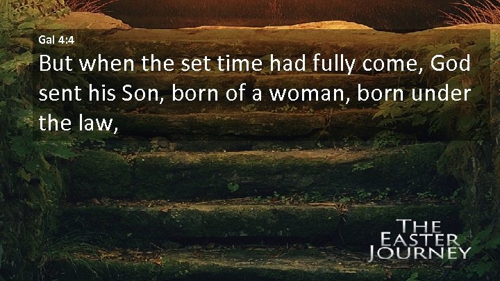 Gal 4: 4 But when the set time had fully come, God sent his