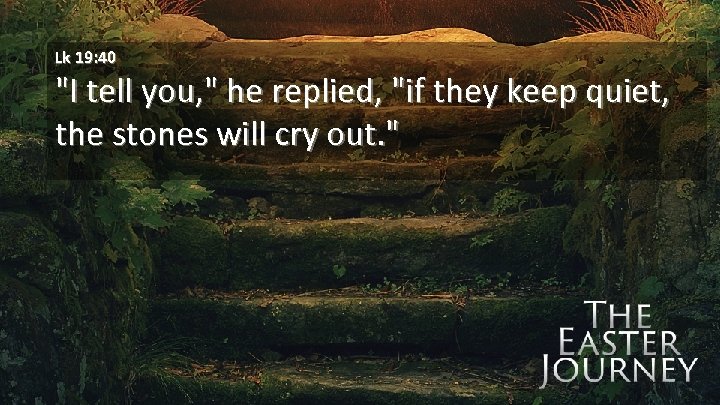 Lk 19: 40 
